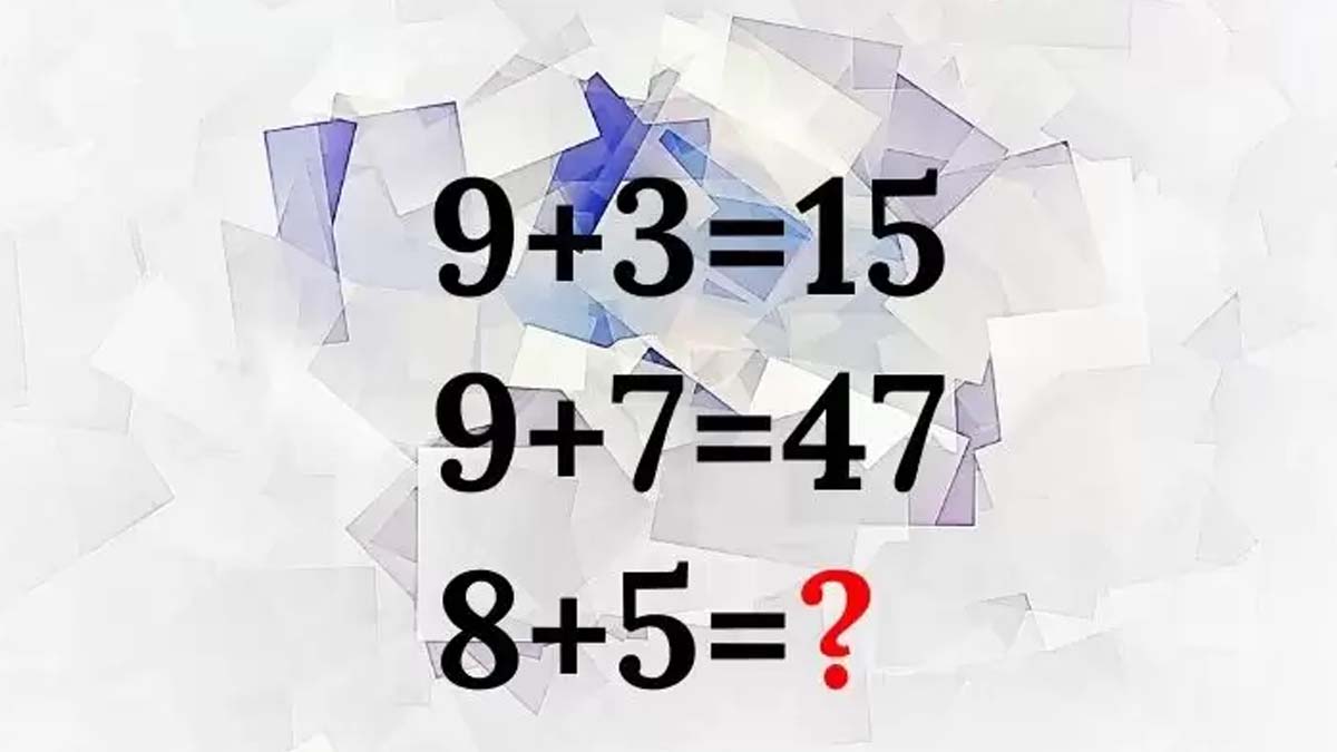 Test de QI : êtes-vous un génie ? Découvrez la solution à cette énigme mathématique 9 + 3 = 15, 9 + 7 = 47, 8 + 5 = ?