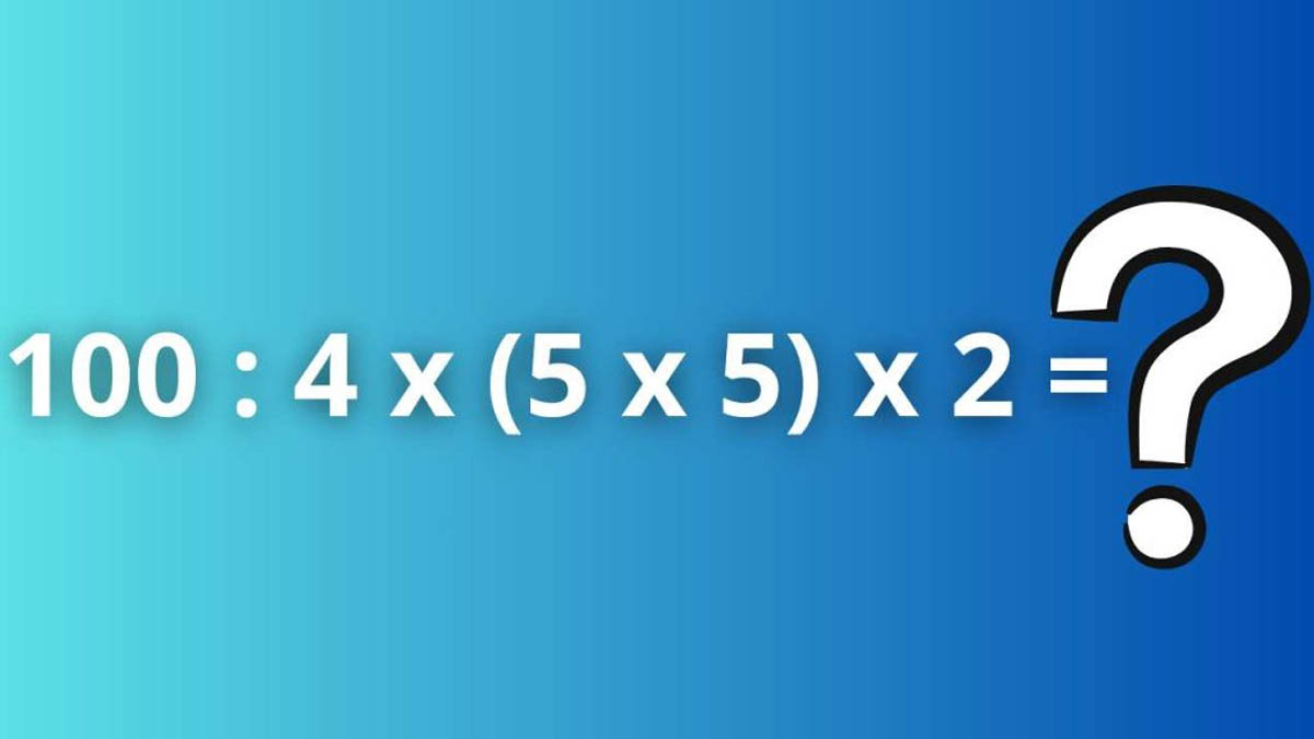 Seul un cerveau surdoué peut résoudre cette équation sans calculatrice 100 : 4 x (5 x 5) x 2 = ?