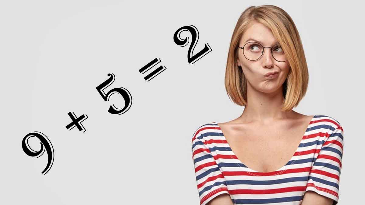 Prêt à vous creuser la tête ? : 9 + 5 = 2 ? Seuls les plus intelligents sauront comment c'est possible