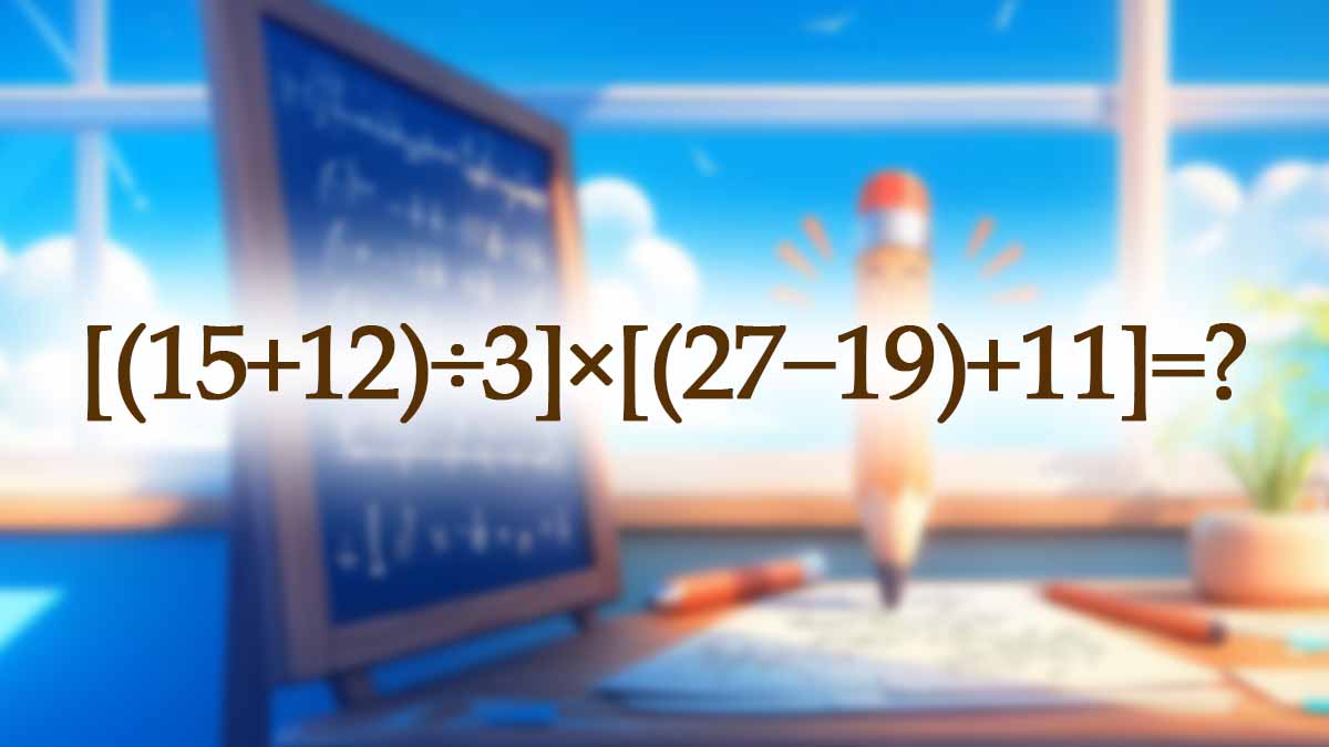 [(15+12)÷3]×[(27−19)+11]: serez-vous capables de résoudre cette expression mathématique en 9 secondes seulement ?